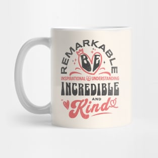 Be Remarkable ~ Inspirational ~ Understanding ~ Incredible & Kind Mug
